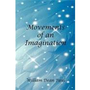 Movements of an Imagination by Paul, William Dean, 9781598249347