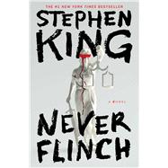 Never Flinch A Novel by King, Stephen, 9781668089347