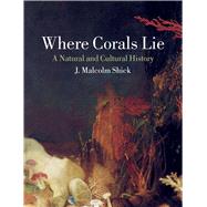 Where Corals Lie by Shick, J. Malcolm, 9781780239347