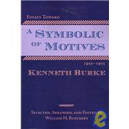 Essays Toward a Symbolic of Motives, 1950-1955 by Burke, Kenneth; Rueckert, William H., 9781932559347
