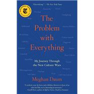 The Problem with Everything My Journey Through the New Culture Wars by Daum, Meghan, 9781982129347