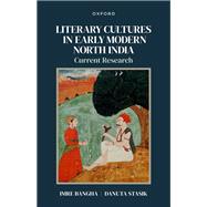 Literary Cultures in Early Modern North India Current Research by Bangha, Imre; Stasik, Danuta, 9780192889348
