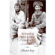 In Search of the Lost Orient by Roy, Olivier; Delogu, C. Jon; Schlegel, Jean-Louis; Mongin, Olivier, 9780231179348