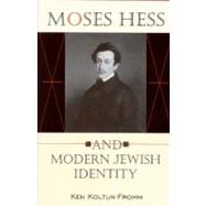 Moses Hess and Modern Jewish Identity by Koltun-Fromm, Ken, 9780253339348