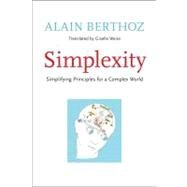 Simplexity : Simplifying Principles for a Complex World by Alain Berthoz; Translated by Giselle Weiss, 9780300169348