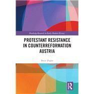 Protestant Resistance in Counterreformation Austria by Thaler, Peter, 9780367429348