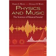 Physics and Music The Science of Musical Sound by White, Harvey  E.; White, Donald H., 9780486779348