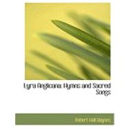 Lyra Anglicana: Hymns and Sacred Songs by Baynes, Robert Hall, 9780554779348