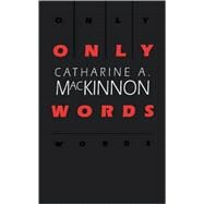 Only Words by MacKinnon, Catharine A., 9780674639348
