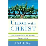 Union with Christ by Billings, J. Todd, 9780801039348