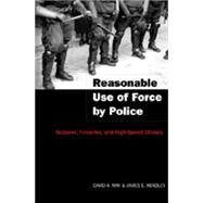 Reasonable Use of Force by Police : Seizures, Firearms, and High-Speed Chases by May, David A., M.D.; Headley, James E., 9780820469348