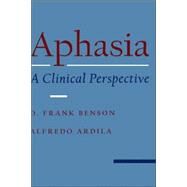 Aphasia A Clinical Perspective by Benson, D. Frank; Ardila, Alfredo, 9780195089349