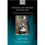Staging the Spanish Golden Age Translation and Performance by Jeffs, Kathleen, 9780198819349