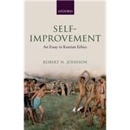 Self-Improvement An Essay in Kantian Ethics by Johnson, Robert N., 9780199599349