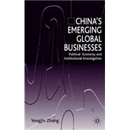 China's Emerging Global Businesses Political Economy and Institutional Investigations by Zhang, Yongjin, 9780333999349
