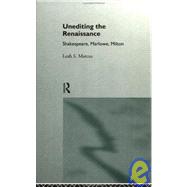 Unediting the Renaissance: Shakespeare, Marlowe and Milton by Marcus,Leah S., 9780415099349