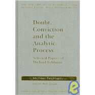 Doubt, Conviction and the Analytic Process: Selected Papers of Michael Feldman by FELDMAN; MICHAEL, 9780415479349