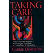 Taking Care : Monitoring Power Dynamics and Relational Boundaries in Pastoral Care and Counseling by DOEHRING CARRIE, 9780687359349