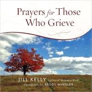 Prayers for Those Who Grieve by Kelly, Jill, 9780736929349