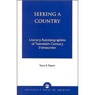 Seeking a Country Literary Autobiographies of Twentieth-Century Irishwomen by Napier, Taura S., 9780761819349