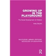 Growing up in the Playground: The Social Development of Children by Sluckin,Andy, 9781138629349