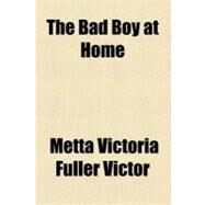 The Bad Boy at Home by Victor, Metta Victoria Fuller, 9781153789349