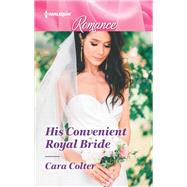 His Convenient Royal Bride by Colter, Cara, 9781335499349