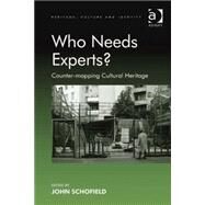Who Needs Experts?: Counter-mapping Cultural Heritage by Schofield,John;Schofield,John, 9781409439349