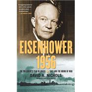 Eisenhower 1956 : The President's Year of Crisis--Suez and the Brink of War by Nichols, David A., 9781439139349
