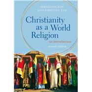 Christianity as a World Religion An Introduction by Kim, Sebastian; Kim, Kirsteen, 9781472569349