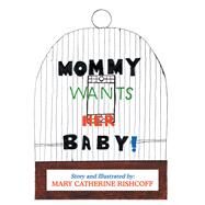 Mommy Wants Her Baby! by Rishcoff, Mary Catherine, 9781796089349