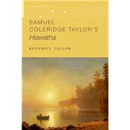 Samuel Coleridge-Taylor's Hiawatha by Taylor, Benedict, 9780197649350