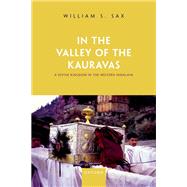 In the Valley of the Kauravas A Divine Kingdom in the Western Himalaya by Sax, William S., 9780198879350