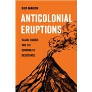 Anticolonial Eruptions by Maher, Geo, 9780520379350