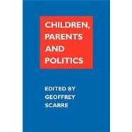 Children, Parents, and Politics by Edited by Geoffrey Scarre, 9780521369350