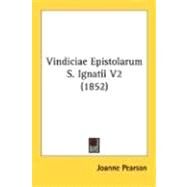 Vindiciae Epistolarum S. Ignatii 1852 by Pearson, Joanne, 9780548719350