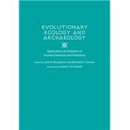 Evolutionary Ecology and Archaeology by Broughton, Jack M.; Cannon, Michael D.; O'Connell, James F., 9780874809350