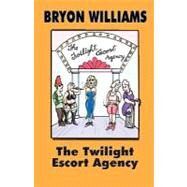 The Twilight Escort Agency by Williams, Bryon, 9781463619350