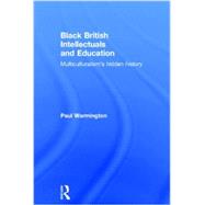 Black British Intellectuals and Education: Multiculturalisms hidden history by Warmington; Paul, 9780415809351