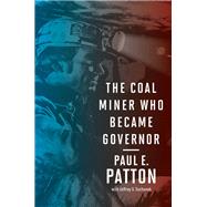 The Coal Miner Who Became Governor by Paul E. Patton, 9780813199351