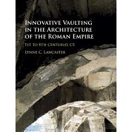 Innovative Vaulting in the Architecture of the Roman Empire by Lancaster, Lynne C., 9781107059351