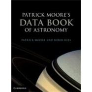 Patrick Moore's Data Book of Astronomy by Patrick Moore , Robin Rees, 9780521899352
