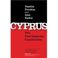 Cyprus The Post-Imperial Constitution by Fouskas, Vassilis K.; Tackie, Alex O., 9780745329352