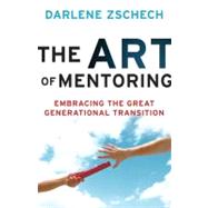 The Art of Mentoring: Embracing the Great Generational Transition by Zschech, Darlene, 9780764209352