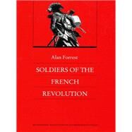 Soldiers of the French Revolution by Forrest, Alan I.; Kaplan, Steven Laurence; Baker, Keith Michael, 9780822309352