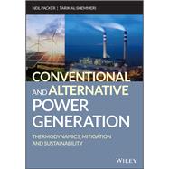 Conventional and Alternative Power Generation Thermodynamics, Mitigation and Sustainability by Packer, Neil; Al-shemmeri, Tarik, 9781119479352