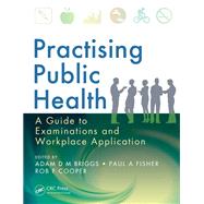 Practising Public Health: A Guide to Examinations and Workplace Application by Briggs,Adam D M, 9781138429352
