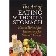 The Art of Eating Without a Stomach by Thatcher, Peter, Dr., 9781502509352