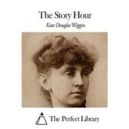 The Story Hour by Wiggin, Kate Douglas Smith, 9781507869352