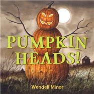Pumpkin Heads by Minor, Wendell; Minor, Wendell, 9781580899352